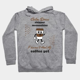 Calm Down Chipper McSunshine Coffee Shirt - Witty Morning Message Tee - Daily Wear for Coffee Fans - Fun Birthday Gift Hoodie